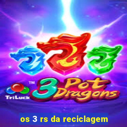 os 3 rs da reciclagem